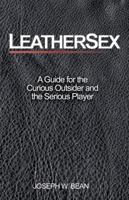 Leathersex: A Guide for the Curious Outsider and the Serious Player 1881943054 Book Cover