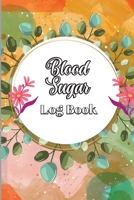 Blood Sugar Log Book: Diabetic Glucose Monitoring & Recording Notebook Daily Tracker with Notes, Breakfast, Lunch, Dinner, Bed Before & Afte 1803902620 Book Cover