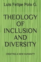 THEOLOGY OF INCLUSION AND DIVERSITY: CREATING A NEW HUMANITY B08T5WGP4S Book Cover