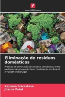 Eliminação de resíduos domésticos: Práticas de eliminação de resíduos domésticos entre mulheres de grupos de baixo rendimento em Anand e Vallabh Vidyanagar (Portuguese Edition) 6208819059 Book Cover
