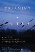 Dreaming in the Lotus: Buddhist Dream Narrative, Imagery and Practice 0861711580 Book Cover