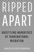 Ripped Apart: Unsettling Narratives of Transnational Migration 1682832430 Book Cover