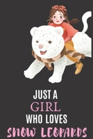Just A Girl Who Loves Snow Leopards: Ruled Notebook, Snow Leopard Journal Best Leopard Gift for Girls 170807953X Book Cover