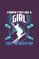 I Know I Ski Like A Girl Try to Keep Up: Funny Ski Gift 6X9 Journal Paper Book 165542405X Book Cover