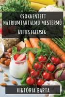 Csökkentett Nátriumtartalmú Mestermű: Ízletes Egészség 1835597092 Book Cover