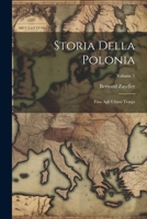 Storia Della Polonia: Fino Agli Ultimi Tempi; Volume 1 1021735949 Book Cover