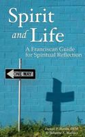 Spirit and Life: A Franciscan Guide for Spiritual Reflection 0615781160 Book Cover