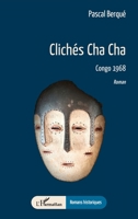 Clichés Cha Cha: Congo 1968 (French Edition) 2336414090 Book Cover