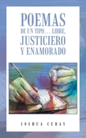 Poemas De Un Tipo... Libre, Justiciero Y Enamorado 150653600X Book Cover