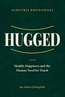 Hugged: Health, Happiness and the Human Need for Touch (The Hug Hour) B0HN89S1S7 Book Cover