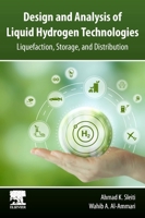 Design and Analysis of Liquid Hydrogen Technologies: Liquefaction, Storage, and Distribution 0443214387 Book Cover