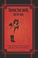 Spank the Devil Out of Her: A Collection of Hot-As-Hell Spanking Story Parodies B0H847SBMM Book Cover