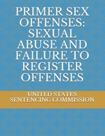 Primer Sex Offenses: Sexual Abuse and Failure to Register Offenses 1688848703 Book Cover