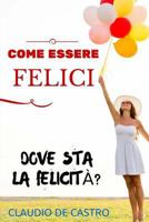 COME essere FELICI: Vuoi essere felice al primo colpo? 1516839714 Book Cover