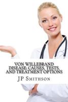 Von Willebrand Disease: Causes, Tests, and Treatment Options 1502856433 Book Cover