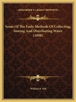 Some of the Early Methods of Collecting, Storing and Distributing Water 0548901457 Book Cover