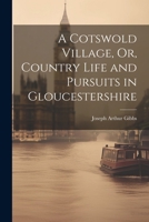 A Cotswold Village, Or, Country Life and Pursuits in Gloucestershire 1021604925 Book Cover