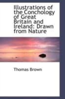 Illustrations of the Conchology of Great Britain and Ireland: Drawn from Nature 0526544953 Book Cover