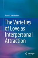 The Varieties of Love as Interpersonal Attraction 3031635760 Book Cover