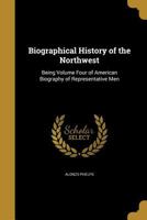 Biographical History of the Northwest 1360620397 Book Cover