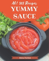 Ah! 365 Yummy Sauce Recipes: I Love Yummy Sauce Cookbook! B08H59Q7WR Book Cover