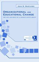 Organizational and Educational Change: The Life and Role of A Change Agent Group (Series in Organization and Management) 0415650550 Book Cover
