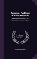 American Problems of Reconstruction: A National Symposium on the Economic and Financial Aspects 1357522940 Book Cover