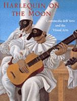 Harlequin on the Moon: Commedia Dell'Arte and the Visual Arts 0810911949 Book Cover