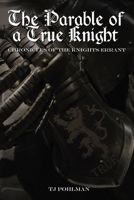 The Parable of a True Knight: Chronicles of the Knights Errant 1400328950 Book Cover