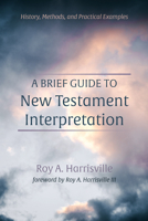A Brief Guide to New Testament Interpretation: History, Methods, and Practical Examples 1666735116 Book Cover