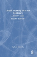 Critical Thinking Skills for Healthcare: A Student’s Guide 1032858745 Book Cover