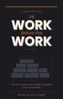 The Work Before The Work: The Foundation Every System Assumes And No One Builds B0GYLX9JML Book Cover