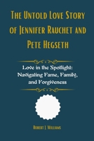 The Untold Love Story of Jennifer Rauchet and Pete Hegseth: Love in the Spotlight: Navigating Fame, Family, and Forgiveness B0F63QGYW4 Book Cover