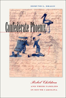 Confederate Phoenix: Rebel Children and Their Families in South Carolina 0823229386 Book Cover