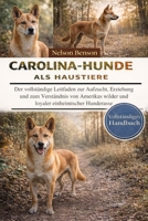 CAROLINA-HUNDE ALS HAUSTIERE: Der vollständige Leitfaden zur Aufzucht, Erziehung und zum Verständnis von Amerikas wilder und loyaler einheimischer Hunderasse (German Edition) B0GGKWSQ3B Book Cover