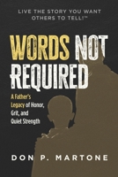 Words Not Required: A Father's Legacy of Honor, Grit, and Quiet Strength B0GV8PFHX9 Book Cover