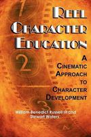 Reel Character Education: A Cinematic Approach to Character Development 1617351253 Book Cover