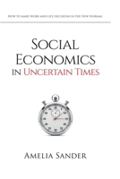 Social Economics in Uncertain Times : How to Make Work and Life Decisions in the New Normal 1735726001 Book Cover