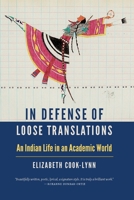 In Defense of Loose Translations: An Indian Life in an Academic World 1496239571 Book Cover
