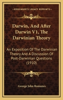 Darwin, And After Darwin V1, The Darwinian Theory: An Exposition Of The Darwinian Theory And A Discussion Of Post-Darwinian Questions 1166621642 Book Cover