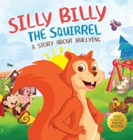 Silly Billy the Squirrel: A Colorful Children's Picture Book About Bullying And Managing Difficult Feelings and Emotions 1956397329 Book Cover