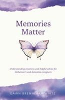 Memories Matter: Understanding emotions and helpful advice for Alzheimer's and dementia caregivers B0F4G38JMP Book Cover