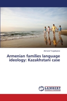 Armenian families language ideology: Kazakhstani case 6139837162 Book Cover