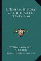 A General History Of The Tobacco Plant 1120117860 Book Cover