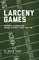 Larceny Games: Sports Gambling, Game Fixing and the FBI 1936239779 Book Cover