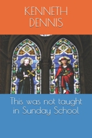 This was not taught in Sunday School B092PGCYJD Book Cover
