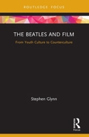 The Beatles and Film: From Youth Culture to Counterculture 0367523094 Book Cover