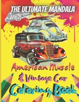 The Ultimate Mandala American Muscle & Vintage Car Coloring Book: 8.5 x 11 Inch 25 Pages Of Coloring Sheets Perfect For Adult and Teenager, Old Age ... And Mandala Lovers Will Love To Color Them. B08WT9GB92 Book Cover