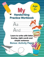 My Handwriting Practice Book: Learn to write with letter tracing, sight words and simple sentences. Alphabet learning for children in preschool and kindergarten B08FNJK4NR Book Cover