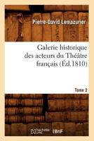 Galerie Historique Des Acteurs Du Tha(c)A[tre Franaais. Tome 2 (A0/00d.1810) 2012545890 Book Cover